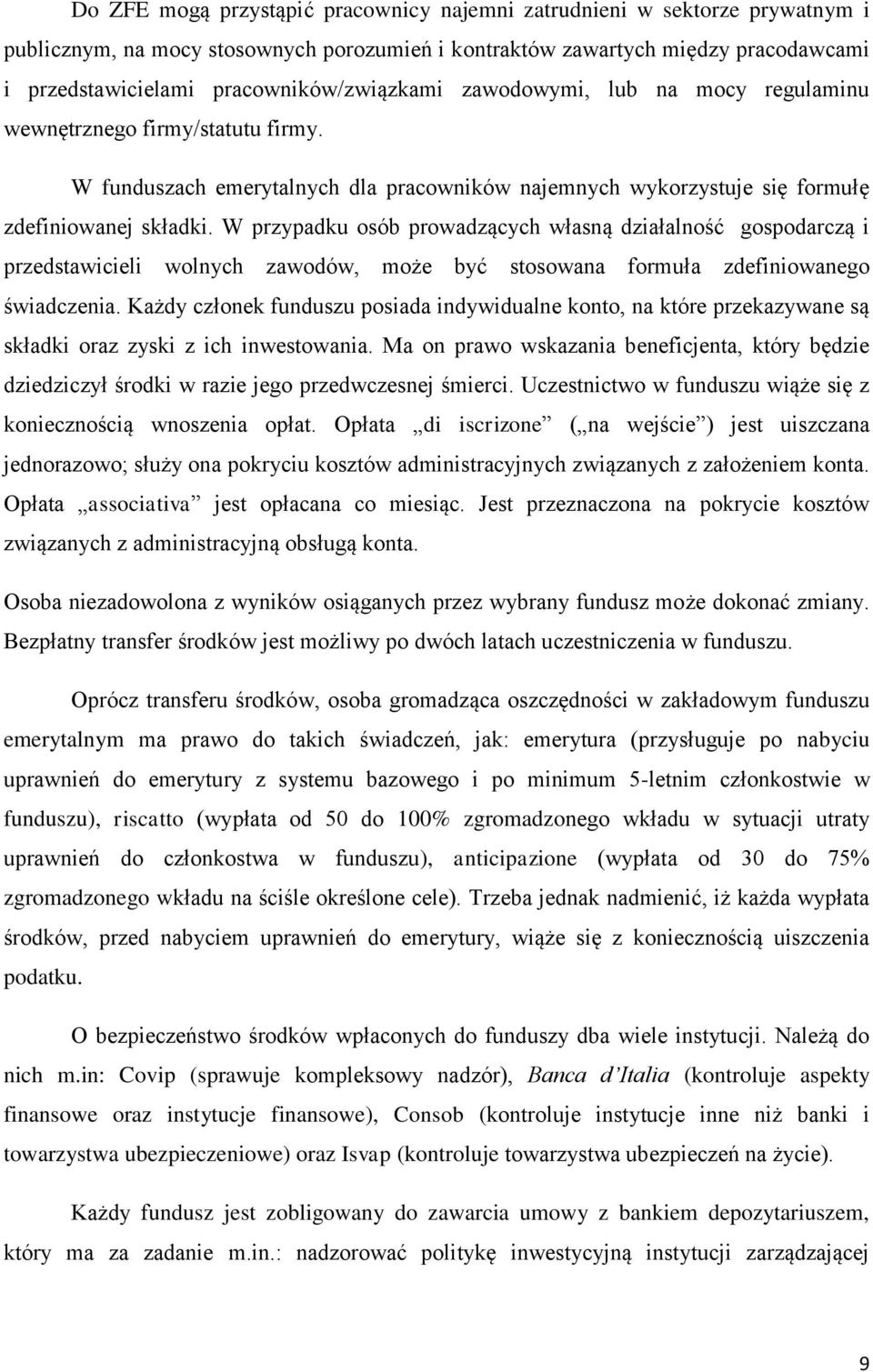 W przypadku osób prowadzących własną działalność gospodarczą i przedstawicieli wolnych zawodów, może być stosowana formuła zdefiniowanego świadczenia.