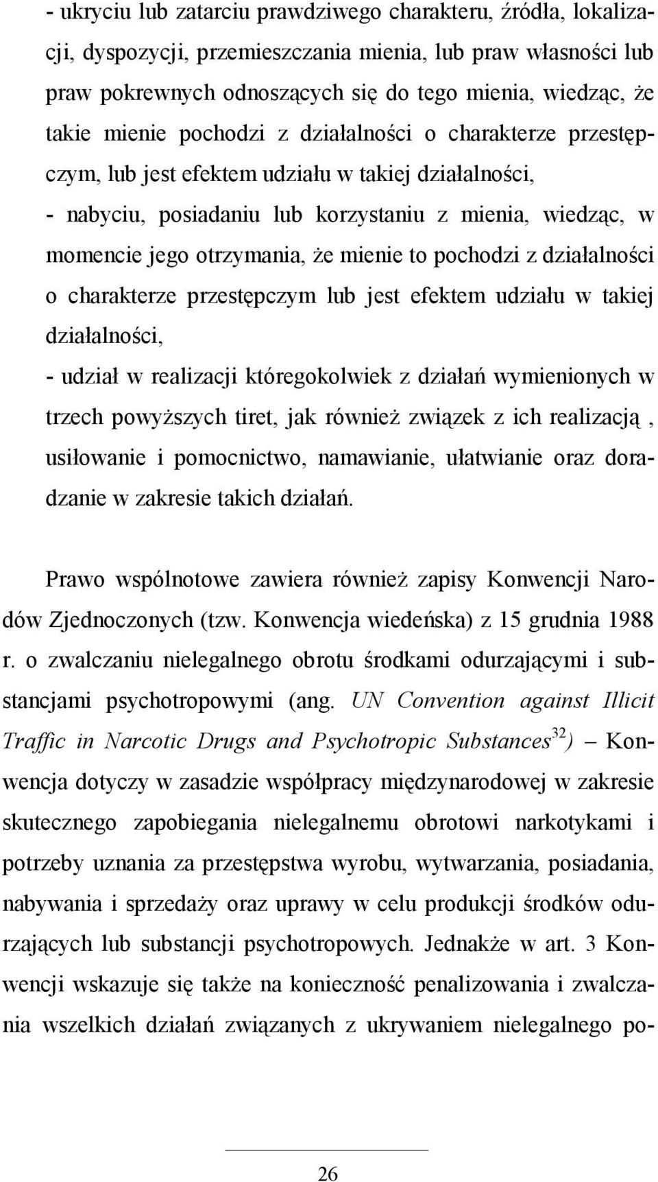 pochodzi z działalności o charakterze przestępczym lub jest efektem udziału w takiej działalności, - udział w realizacji któregokolwiek z działań wymienionych w trzech powyŝszych tiret, jak równieŝ