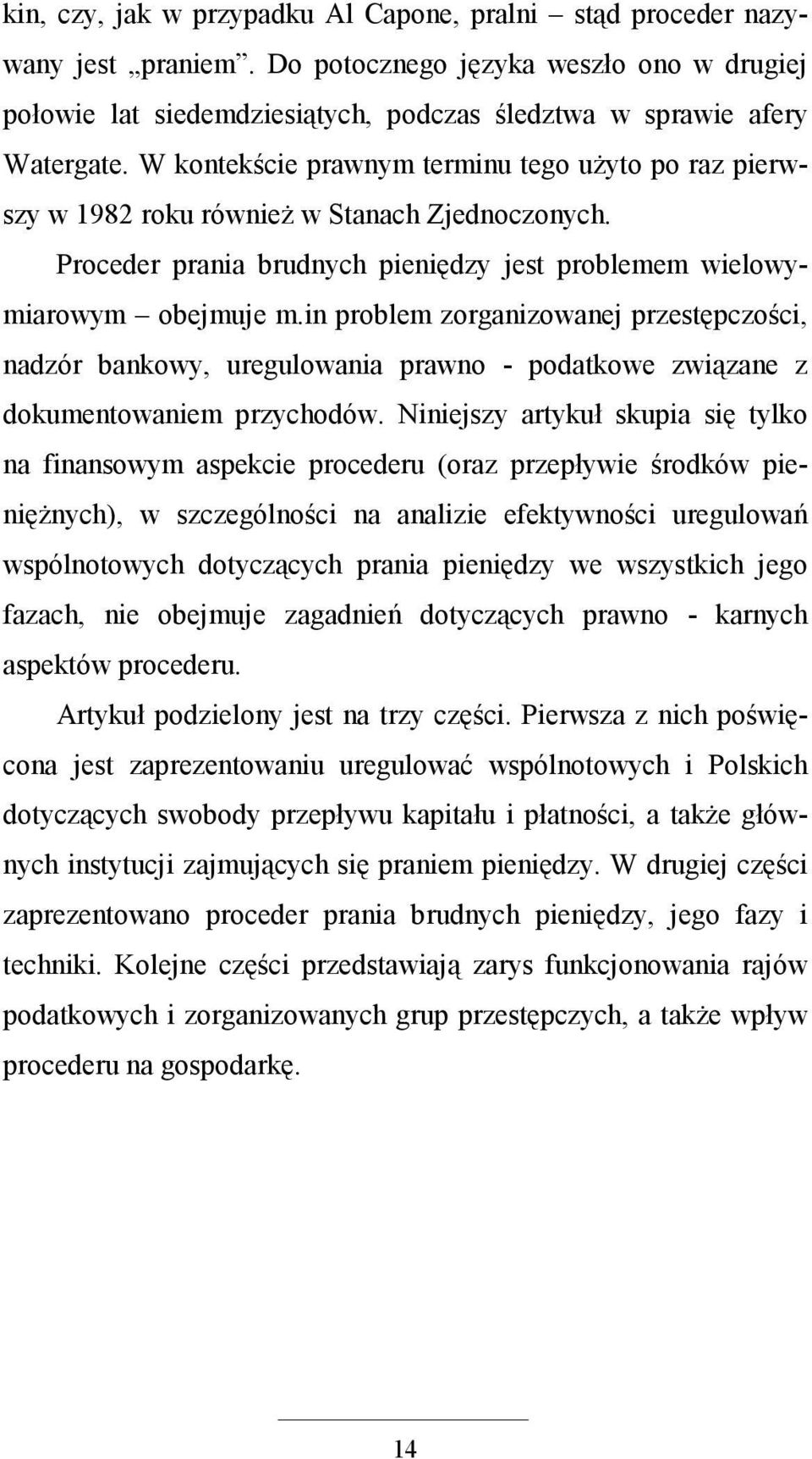 in problem zorganizowanej przestępczości, nadzór bankowy, uregulowania prawno - podatkowe związane z dokumentowaniem przychodów.