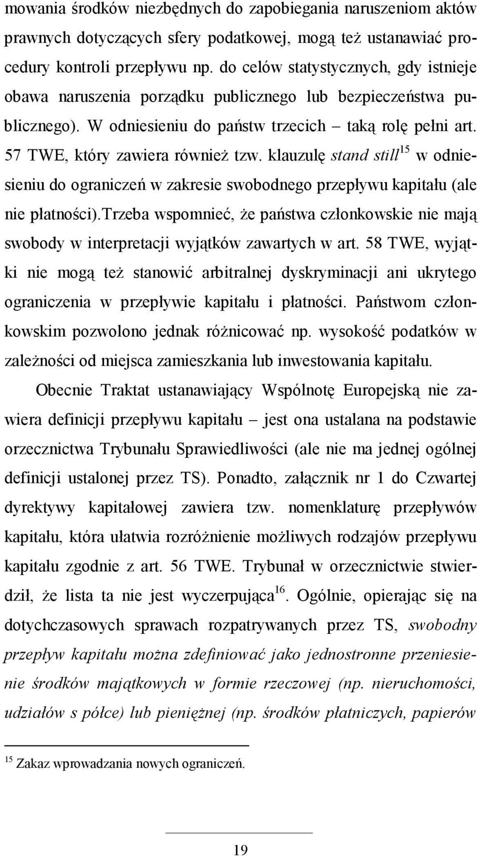 klauzulę stand still 15 w odniesieniu do ograniczeń w zakresie swobodnego przepływu kapitału (ale nie płatności).