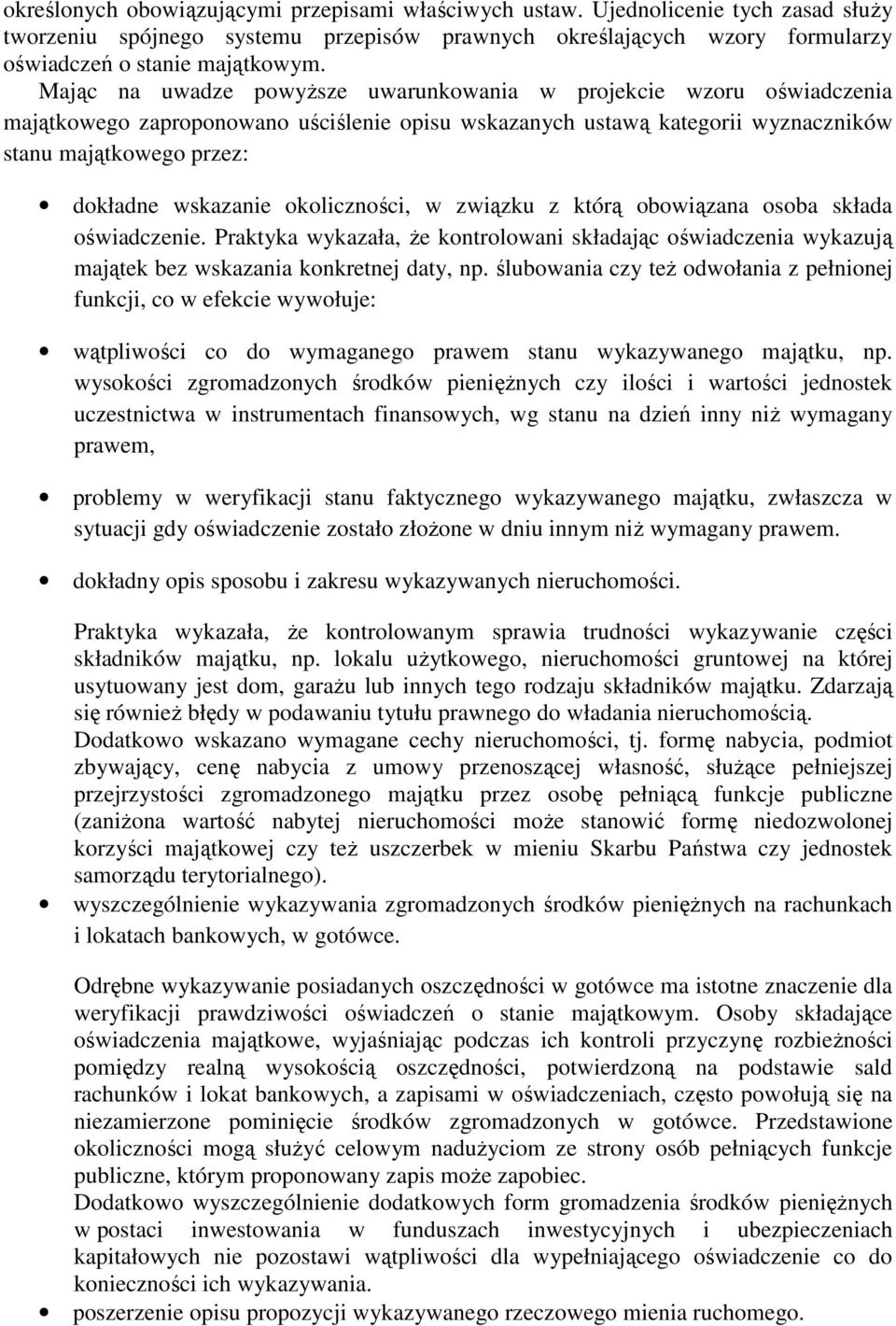 okoliczności, w związku z którą obowiązana osoba składa oświadczenie. Praktyka wykazała, że kontrolowani składając oświadczenia wykazują majątek bez wskazania konkretnej daty, np.