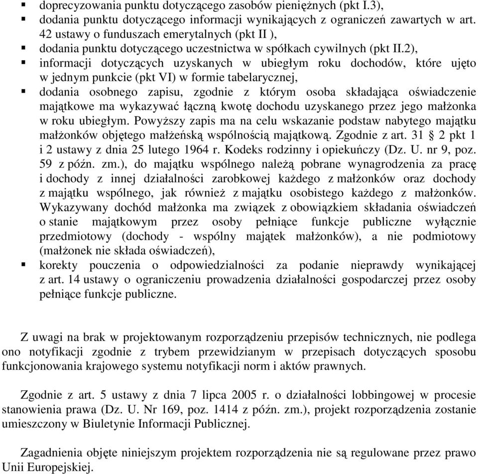 2), informacji dotyczących uzyskanych w ubiegłym roku dochodów, które ujęto w jednym punkcie (pkt VI) w formie tabelarycznej, dodania osobnego zapisu, zgodnie z którym osoba składająca oświadczenie