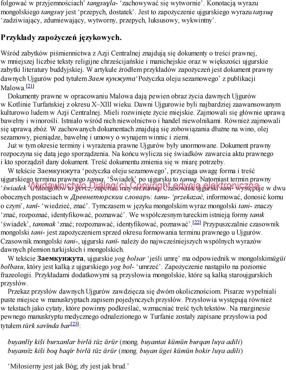 Wśród zabytków piśmiennictwa z Azji Centralnej znajdują się dokumenty o treści prawnej, w mniejszej liczbie teksty religijne chrześcijańskie i manichejskie oraz w większości ujgurskie zabytki