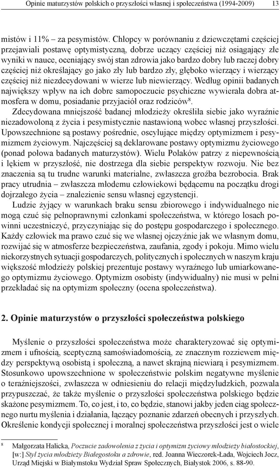 dobry częściej niż określający go jako zły lub bardzo zły, głęboko wierzący i wierzący częściej niż niezdecydowani w wierze lub niewierzący.