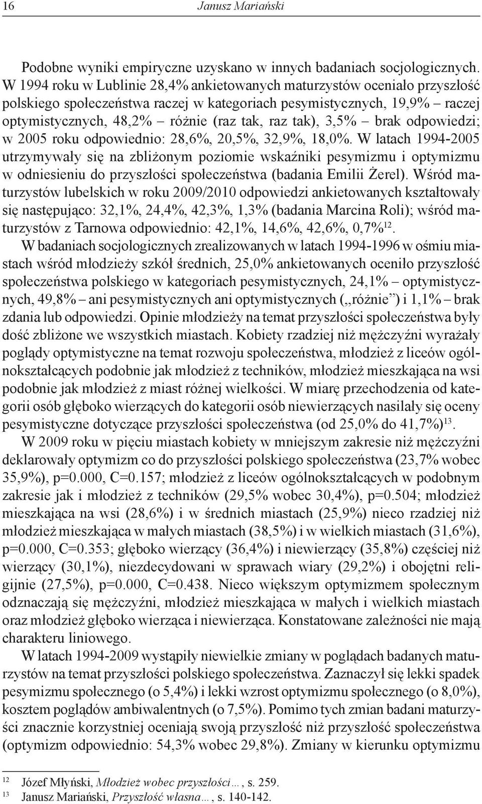 3,5% brak odpowiedzi; w 2005 roku odpowiednio: 28,6%, 20,5%, 32,9%, 18,0%.