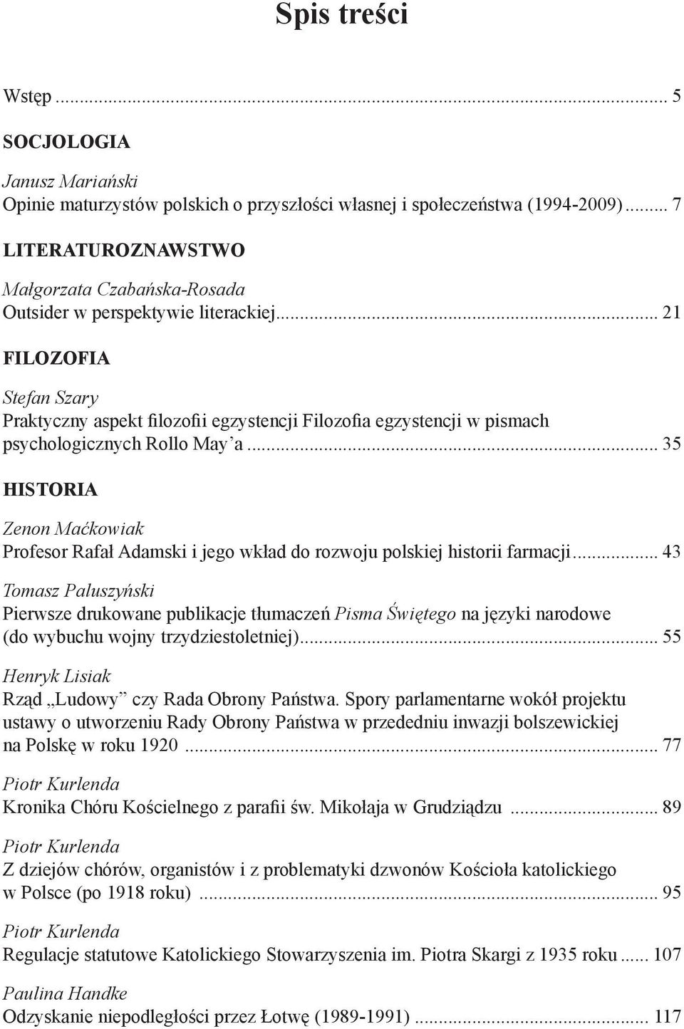 .. 21 FILOZOFIA Stefan Szary Praktyczny aspekt filozofii egzystencji Filozofia egzystencji w pismach psychologicznych Rollo May a.