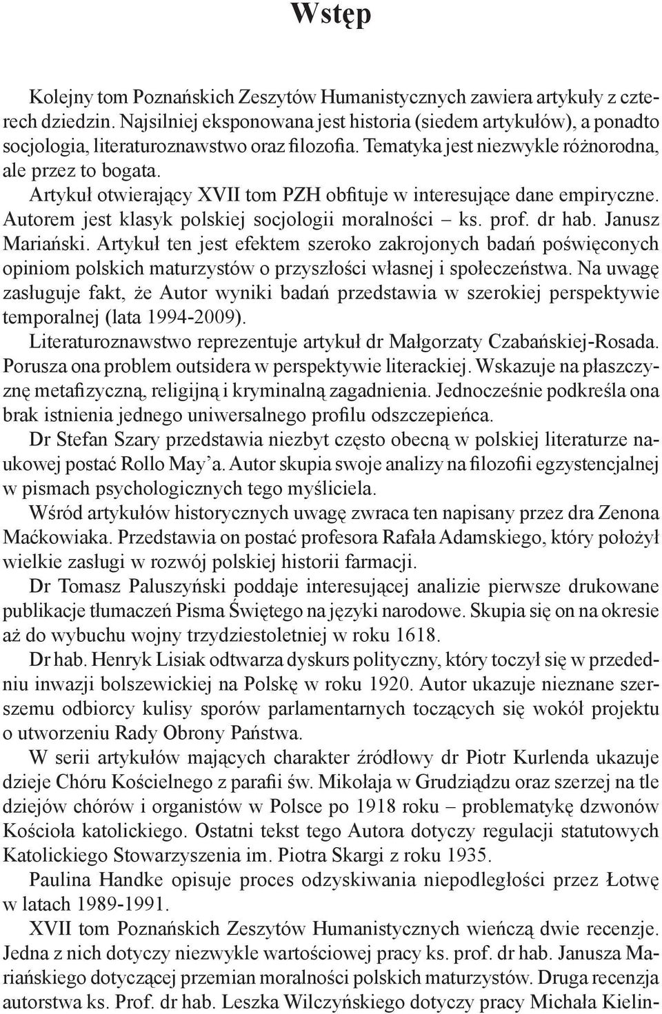 Artykuł otwierający XVII tom PZH obfituje w interesujące dane empiryczne. Autorem jest klasyk polskiej socjologii moralności ks. prof. dr hab. Janusz Mariański.