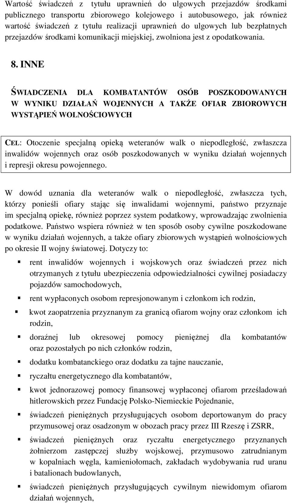 INNE ŚWIADCZENIA DLA KOMBATANTÓW OSÓB POSZKODOWANYCH W WYNIKU DZIAŁAŃ WOJENNYCH A TAKŻE OFIAR ZBIOROWYCH WYSTĄPIEŃ WOLNOŚCIOWYCH CEL: Otoczenie specjalną opieką weteranów walk o niepodległość,