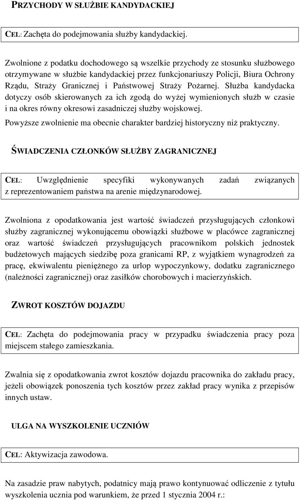 Straży Pożarnej. Służba kandydacka dotyczy osób skierowanych za ich zgodą do wyżej wymienionych służb w czasie i na okres równy okresowi zasadniczej służby wojskowej.