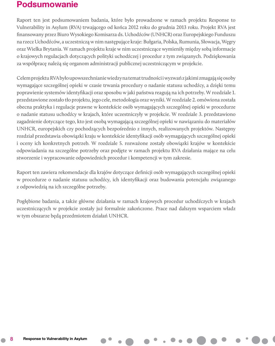 Uchodźców (UNHCR) oraz Europejskiego Funduszu na rzecz Uchodźców, a uczestniczą w nim następujące kraje: Bułgaria, Polska, Rumunia, Słowacja, Węgry oraz Wielka Brytania.