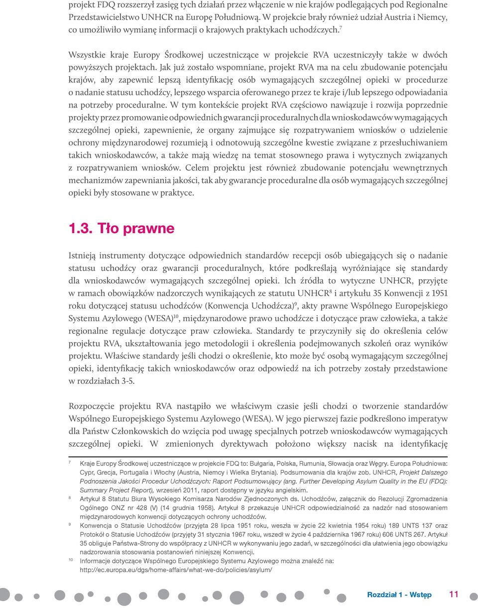 7 Wszystkie kraje Europy Środkowej uczestniczące w projekcie RVA uczestniczyły także w dwóch powyższych projektach.