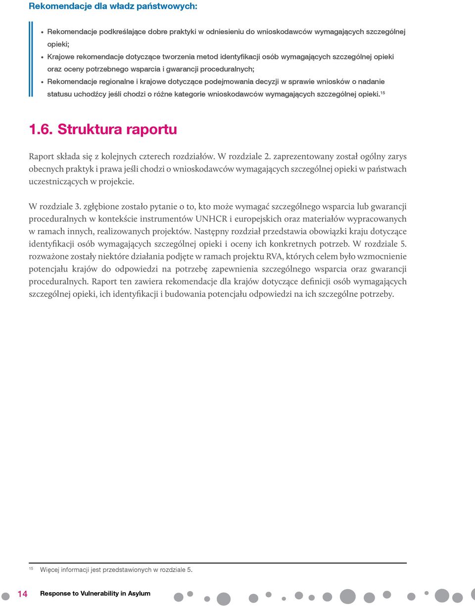 nadanie statusu uchodźcy jeśli chodzi o różne kategorie wnioskodawców wymagających szczególnej opieki. 15 1.6. Struktura raportu Raport składa się z kolejnych czterech rozdziałów. W rozdziale 2.