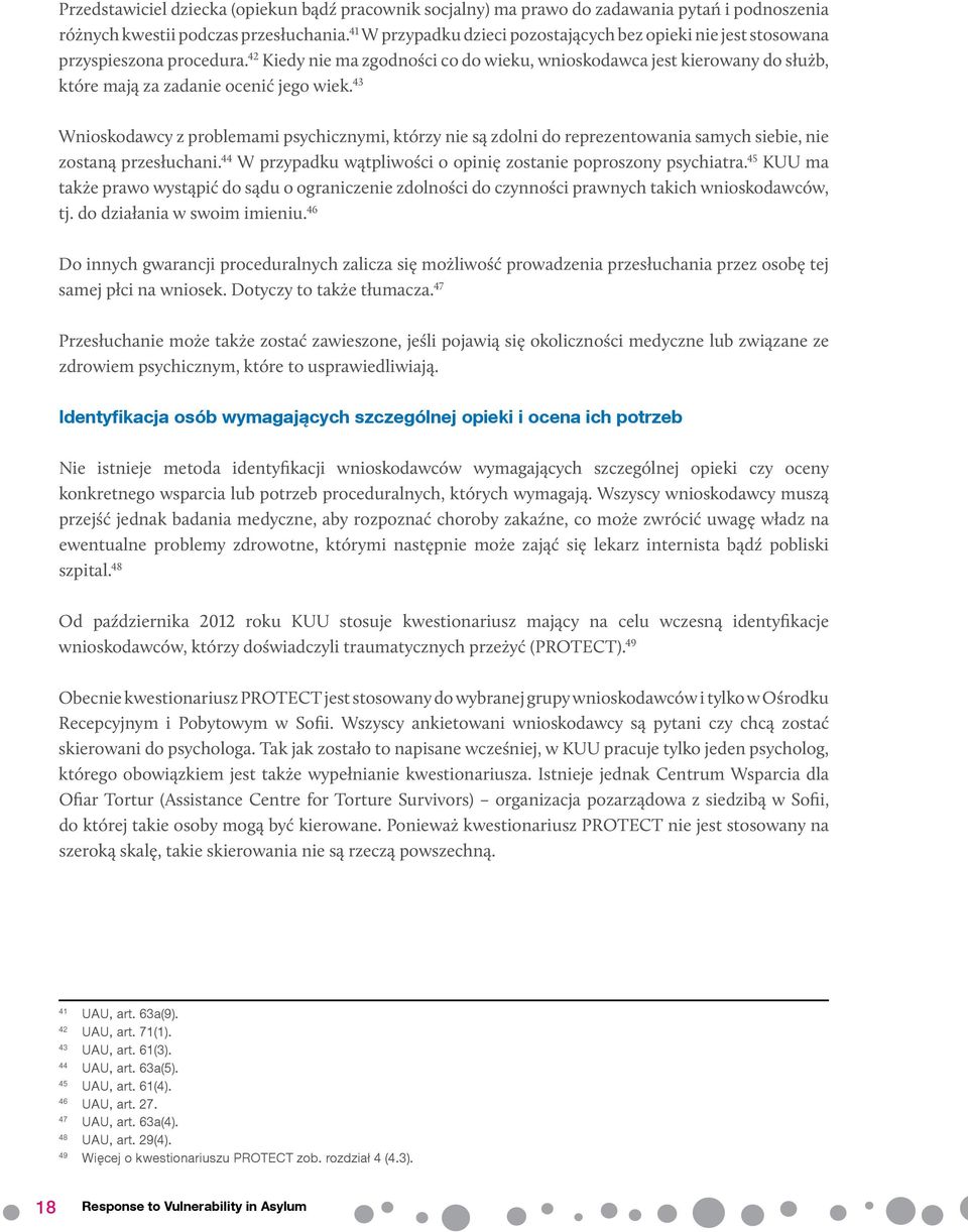 42 Kiedy nie ma zgodności co do wieku, wnioskodawca jest kierowany do służb, które mają za zadanie ocenić jego wiek.