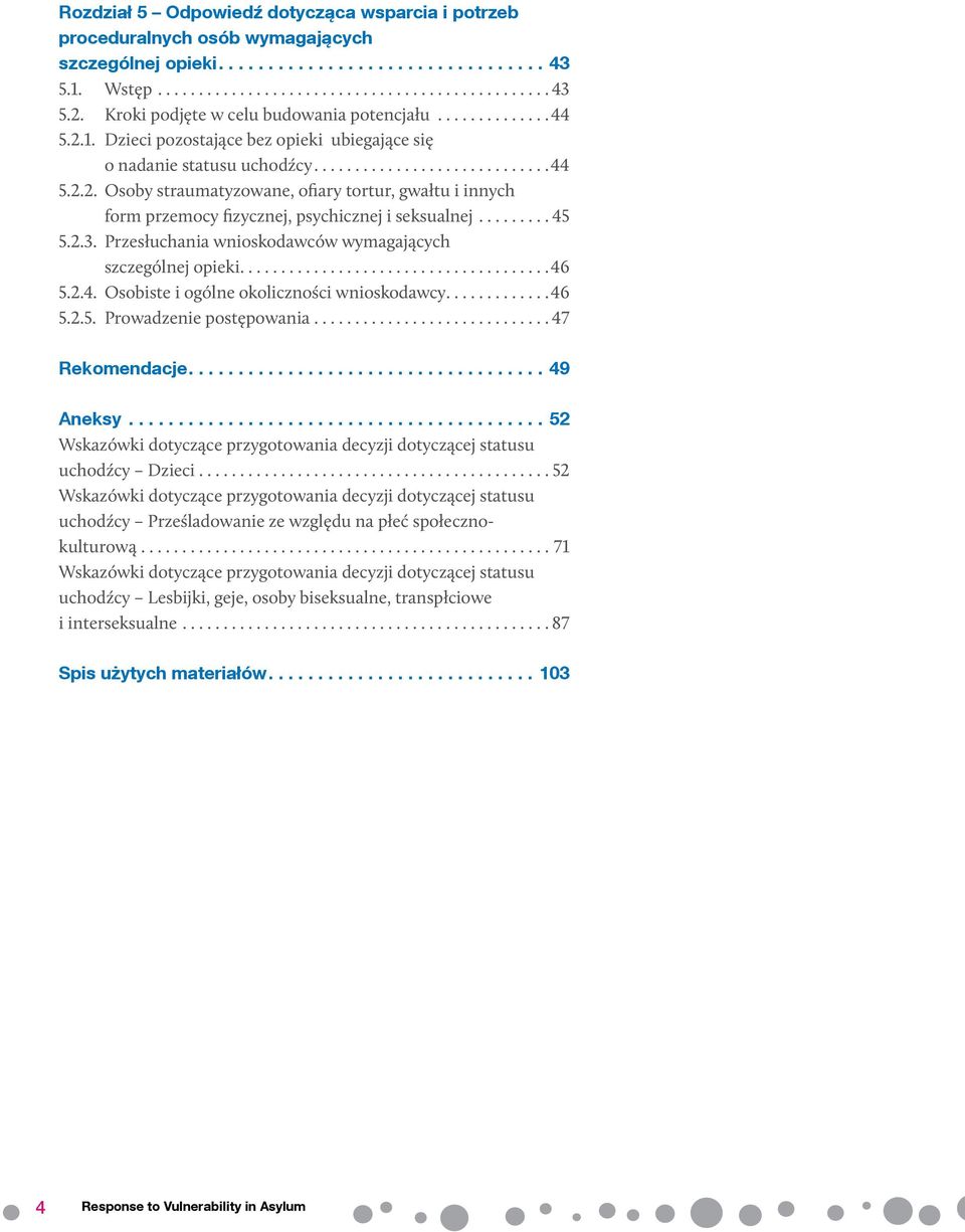 ..46 5.2.5. Prowadzenie postępowania...47 Rekomendacje...49 Aneksy...52 Wskazówki dotyczące przygotowania decyzji dotyczącej statusu uchodźcy Dzieci.