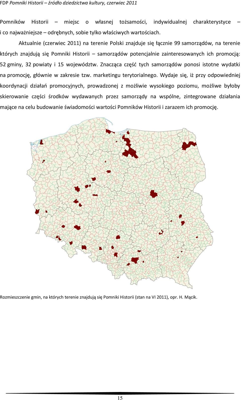 powiaty i 15 województw. Znacząca część tych samorządów ponosi istotne wydatki na promocję, głównie w zakresie tzw. marketingu terytorialnego.