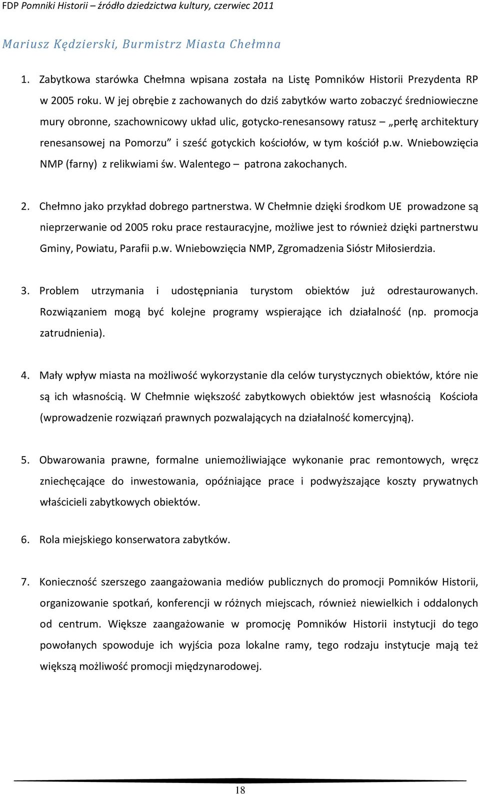 gotyckich kościołów, w tym kościół p.w. Wniebowzięcia NMP (farny) z relikwiami św. Walentego patrona zakochanych. 2. Chełmno jako przykład dobrego partnerstwa.