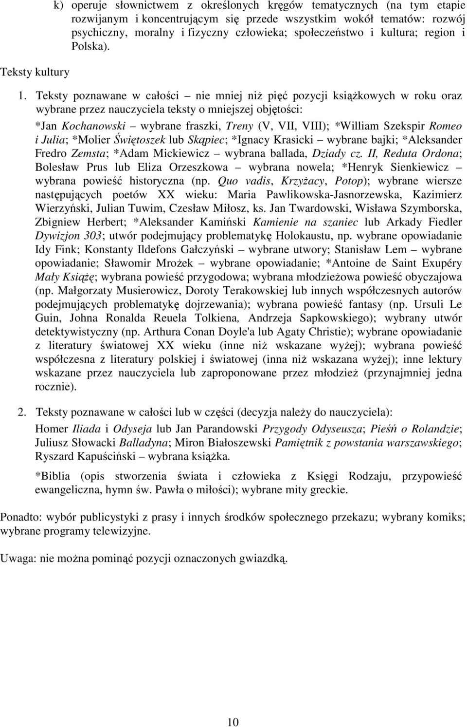 Teksty poznawane w całości nie mniej niŝ pięć pozycji ksiąŝkowych w roku oraz wybrane przez nauczyciela teksty o mniejszej objętości: *Jan Kochanowski wybrane fraszki, Treny (V, VII, VIII); *William