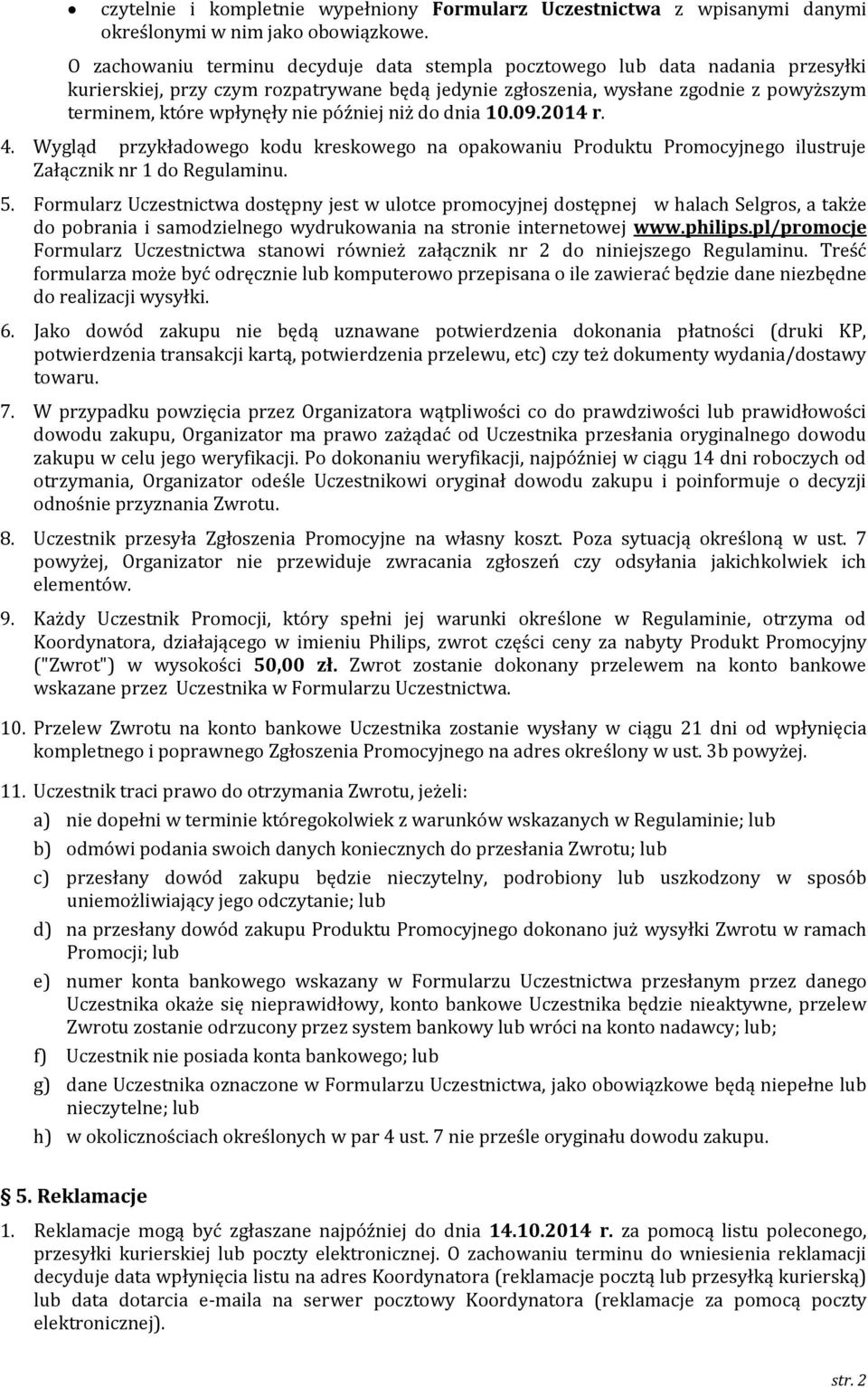 później niż do dnia 10.09.2014 r. 4. Wygląd przykładowego kodu kreskowego na opakowaniu Produktu Promocyjnego ilustruje Załącznik nr 1 do Regulaminu. 5.