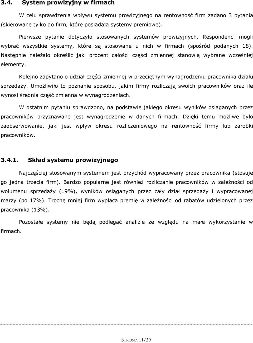 Następnie należało określić jaki procent całości części zmiennej stanowią wybrane wcześniej elementy. Kolejno zapytano o udział części zmiennej w przeciętnym wynagrodzeniu pracownika działu sprzedaży.