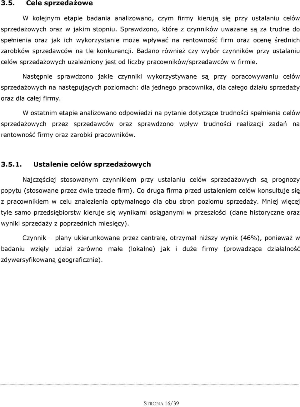 Badano również czy wybór czynników przy ustalaniu celów sprzedażowych uzależniony jest od liczby pracowników/sprzedawców w firmie.