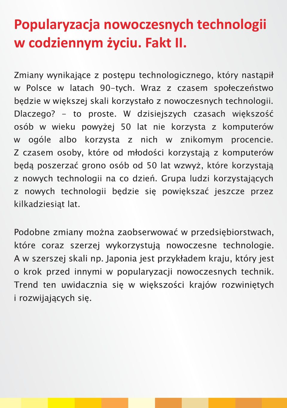 W dzisiejszych czasach wiêkszoœæ osób w wieku powy ej 50 lat nie korzysta z komputerów w ogóle albo korzysta z nich w znikomym procencie.