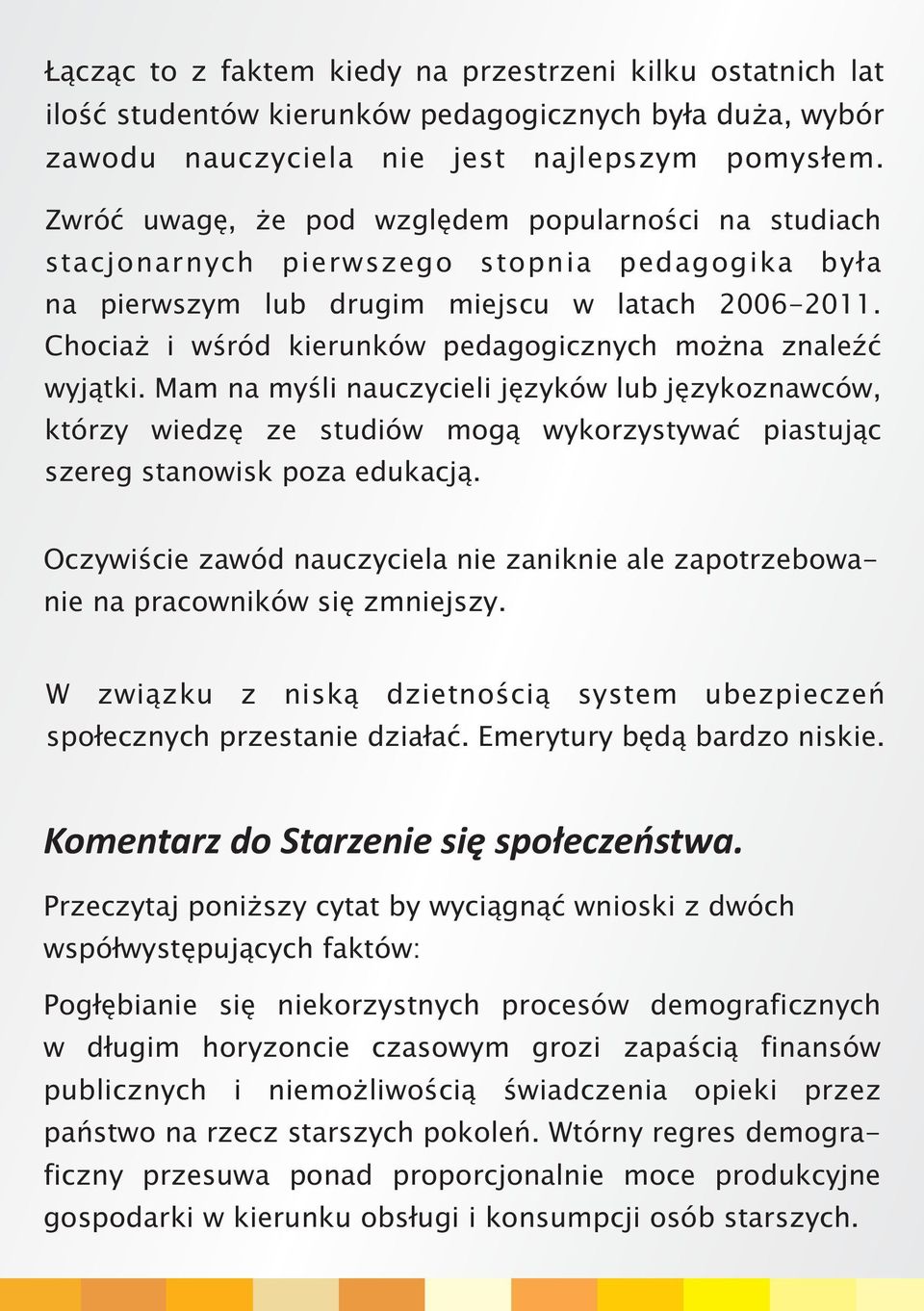 Chocia i wœród kierunków pedagogicznych mo na znaleÿæ wyj¹tki. Mam na myœli nauczycieli jêzyków lub jêzykoznawców, którzy wiedzê ze studiów mog¹ wykorzystywaæ piastuj¹c szereg stanowisk poza edukacj¹.