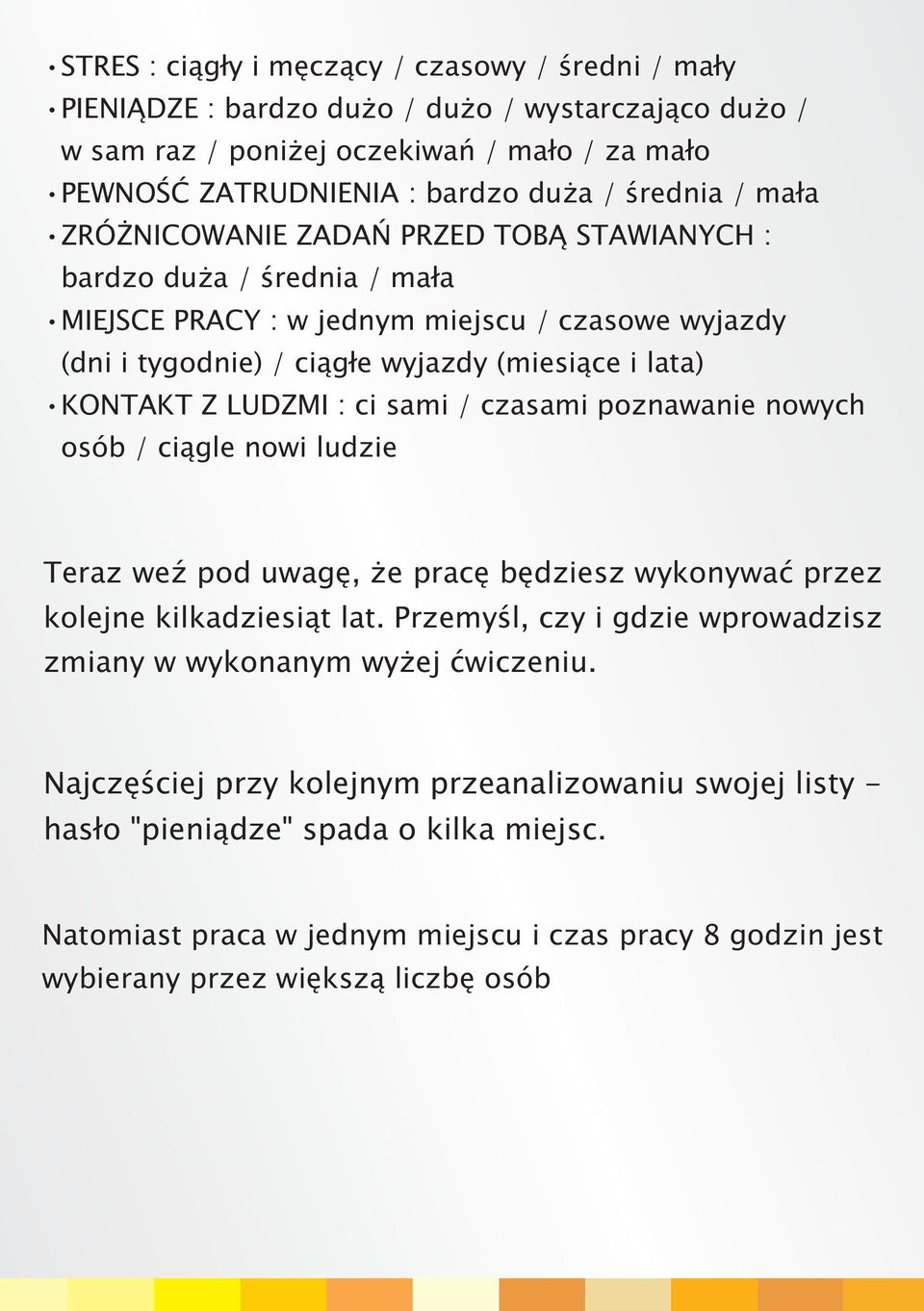 ci sami / czasami poznawanie nowych osób / ci¹gle nowi ludzie Teraz weÿ pod uwagê, e pracê bêdziesz wykonywaæ przez kolejne kilkadziesi¹t lat.