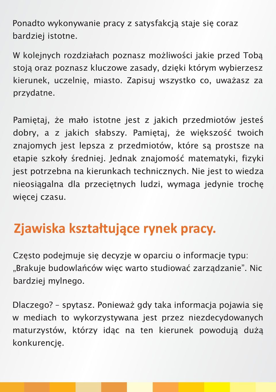 Pamiêtaj, e ma³o istotne jest z jakich przedmiotów jesteœ dobry, a z jakich s³abszy. Pamiêtaj, e wiêkszoœæ twoich znajomych jest lepsza z przedmiotów, które s¹ prostsze na etapie szko³y œredniej.