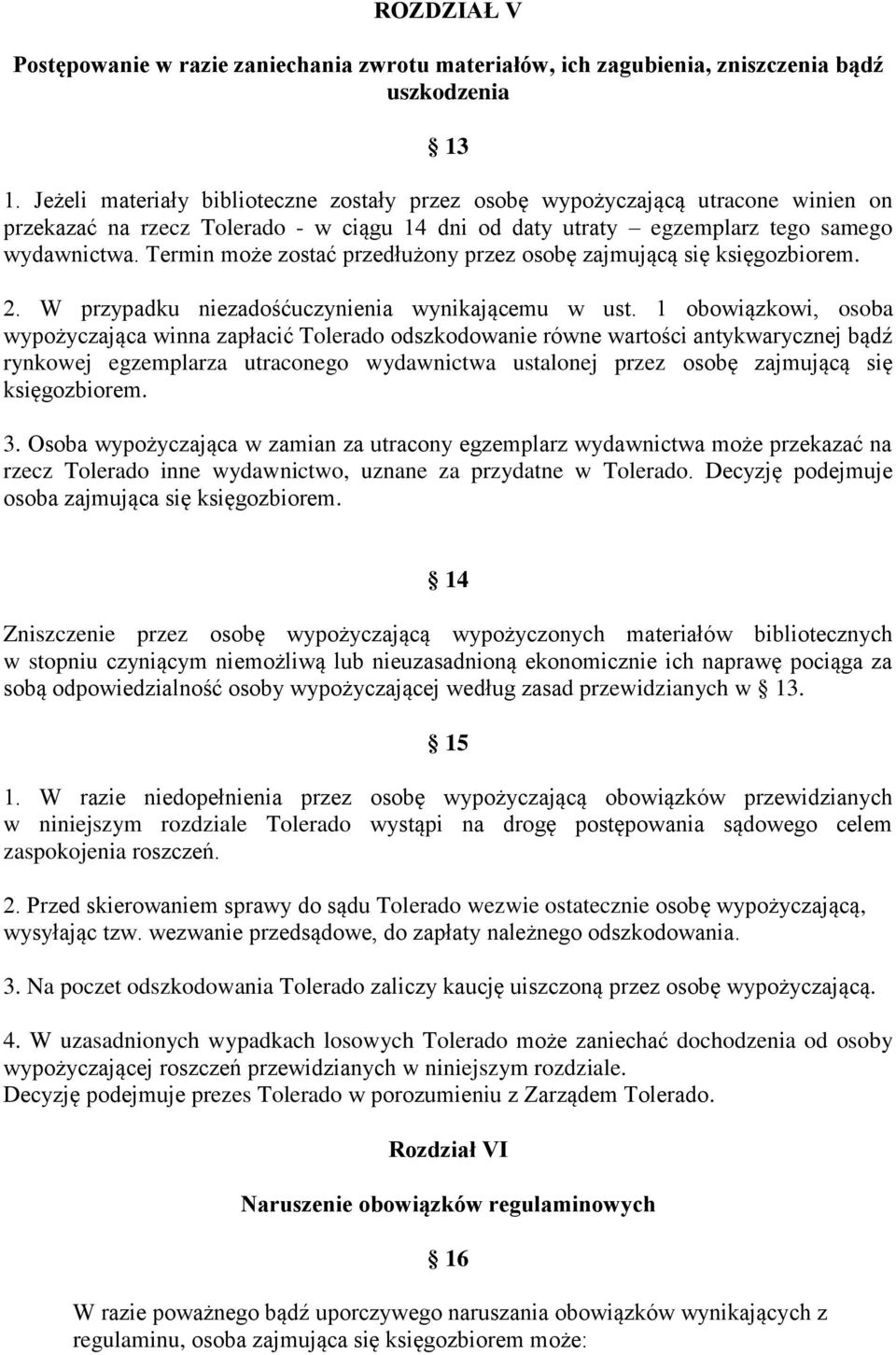 Termin może zostać przedłużony przez osobę zajmującą się księgozbiorem. 2. W przypadku niezadośćuczynienia wynikającemu w ust.