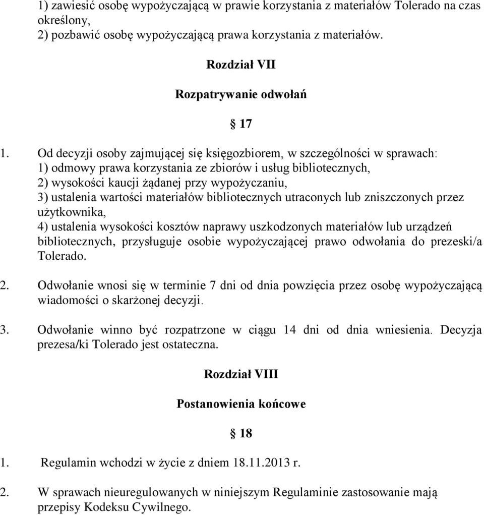 wartości materiałów bibliotecznych utraconych lub zniszczonych przez użytkownika, 4) ustalenia wysokości kosztów naprawy uszkodzonych materiałów lub urządzeń bibliotecznych, przysługuje osobie