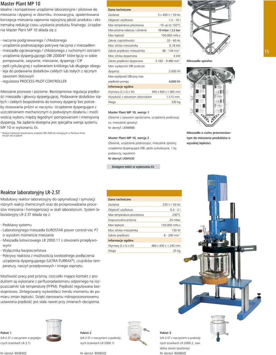 Urządzenia Master Plant MP 10 składa się z: - naczynia podgrzewanego / chłodzonego - urządzenia podnoszącego pokrywę naczynia z mieszadłem - mieszadła ogrzewanego / chłodzonego z ruchomymi ostrzami -