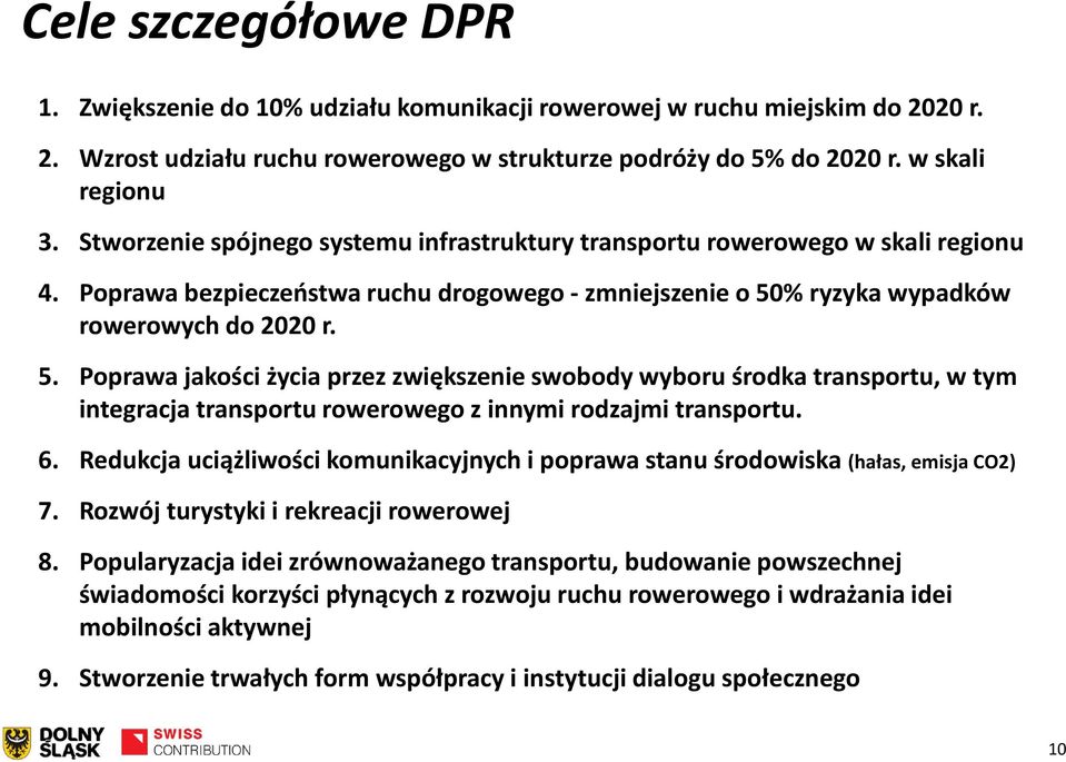 % ryzyka wypadków rowerowych do 2020 r. 5. Poprawa jakości życia przez zwiększenie swobody wyboru środka transportu, w tym integracja transportu rowerowego z innymi rodzajmi transportu. 6.