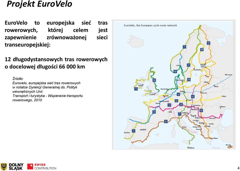 długości 66 000 km Źródło: Eurovelo, europejska sieć tras rowerowych w notatce Dyrekcji