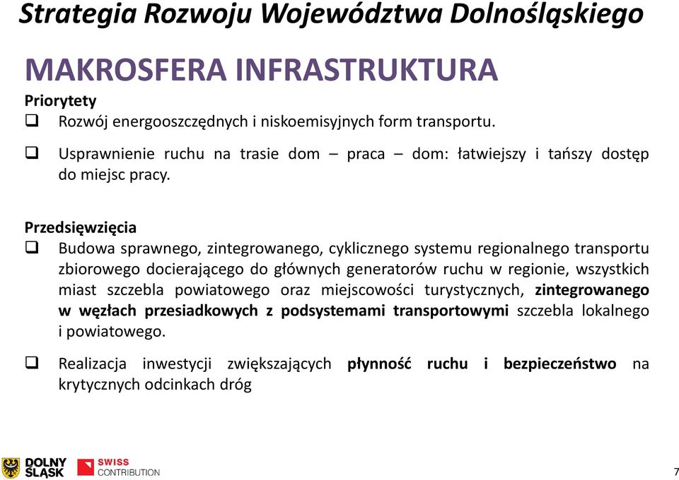 Przedsięwzięcia Budowa sprawnego, zintegrowanego, cyklicznego systemu regionalnego transportu zbiorowego docierającego do głównych generatorów ruchu w regionie,