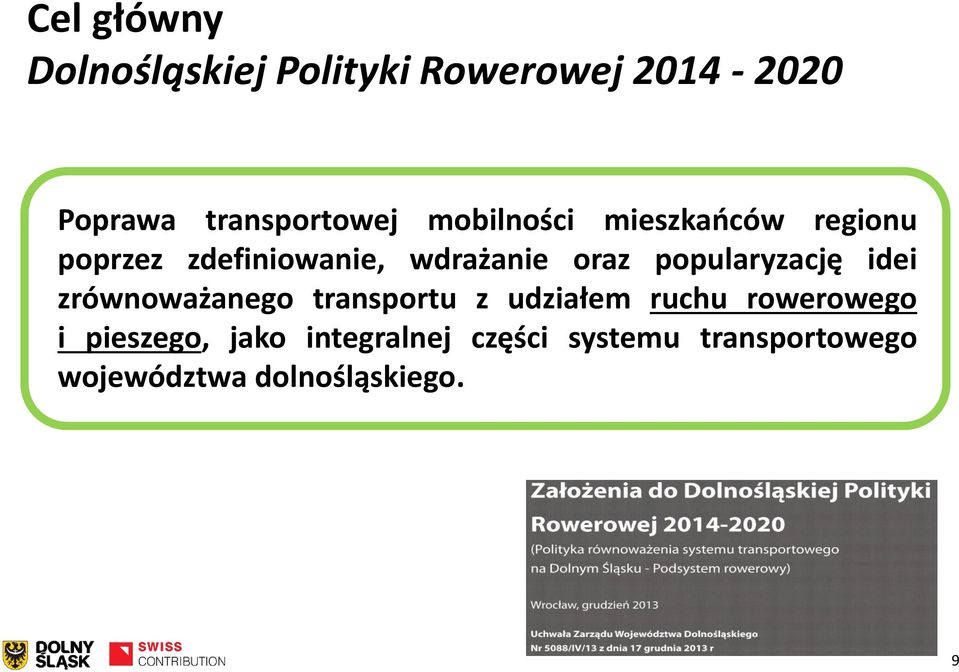 popularyzację idei zrównoważanego transportu z udziałem ruchu rowerowego i