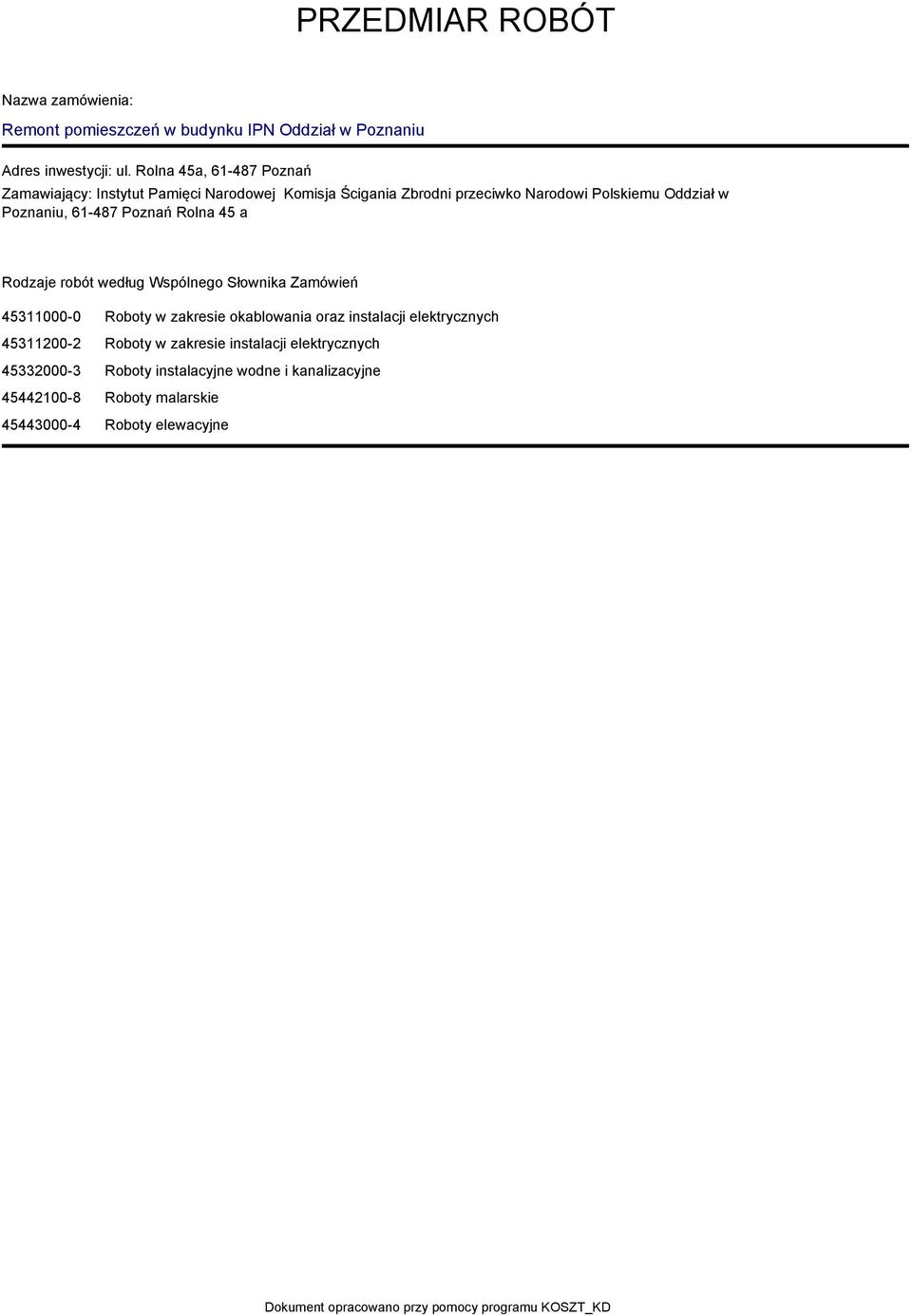 Poznań Rolna 45 a Rodzaje robót według Wspólnego Słownika Zamówień 45311000-0 Roboty w zakresie okablowania oraz instalacji elektrycznych 45311200-2
