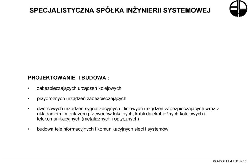 urządzeń zabezpieczających wraz z układaniem i montażem przewodów lokalnych, kabli dalekobieżnych