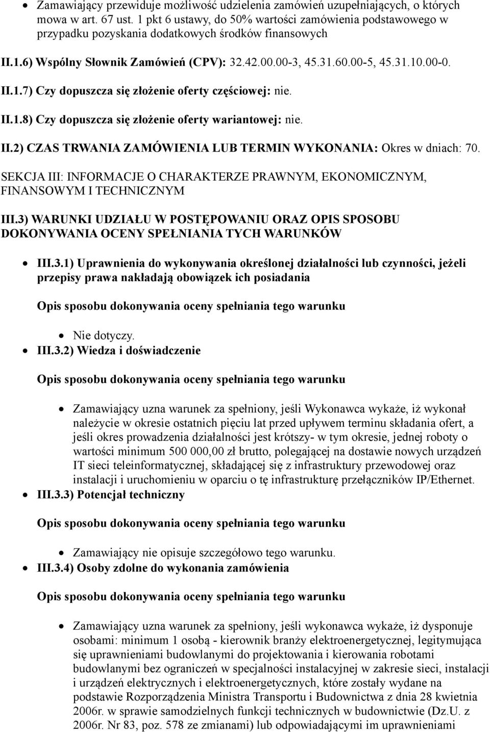 II.1.8) Czy dopuszcza się złożenie oferty wariantowej: nie. II.2) CZAS TRWANIA ZAMÓWIENIA LUB TERMIN WYKONANIA: Okres w dniach: 70.