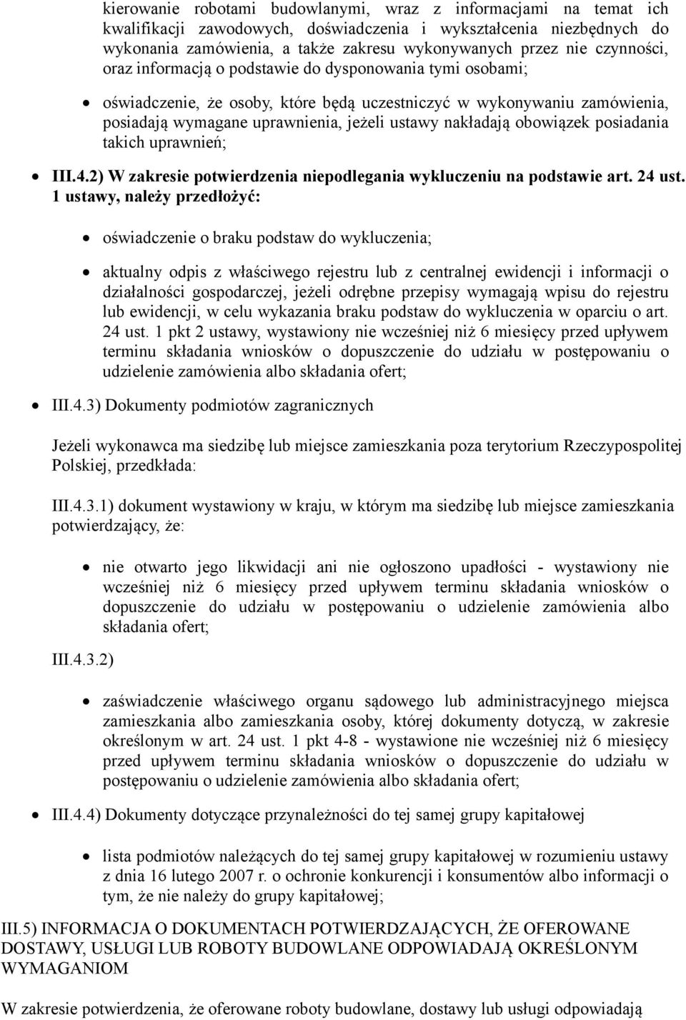 obowiązek posiadania takich uprawnień; III.4.2) W zakresie potwierdzenia niepodlegania wykluczeniu na podstawie art. 24 ust.