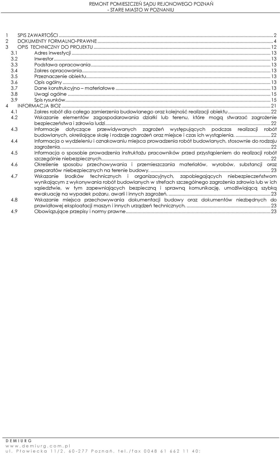 1 Zakres robót dla całego zamierzenia budowlanego oraz kolejność realizacji obiektu... 22 4.