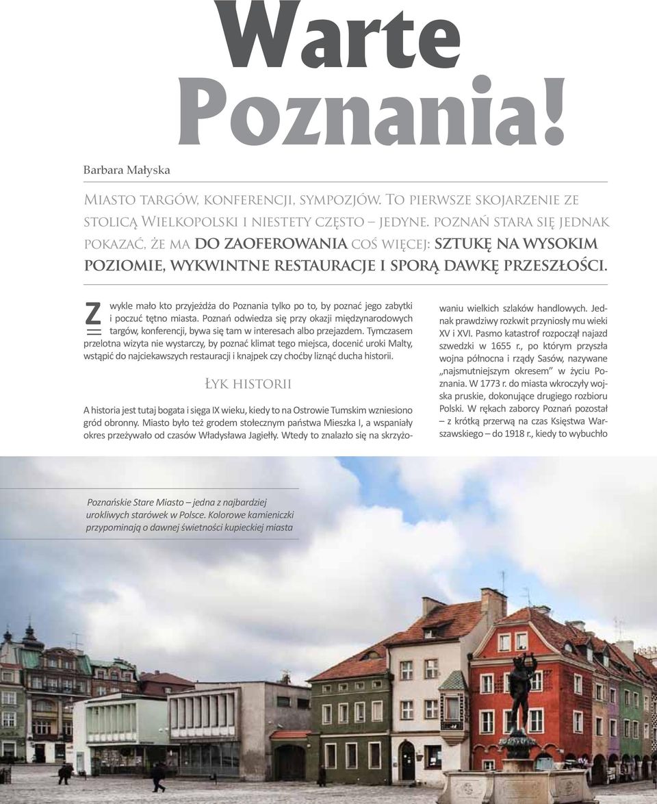 Z wykle mało kto przyjeżdża do Poznania tylko po to, by poznać jego zabytki i poczuć tętno miasta.