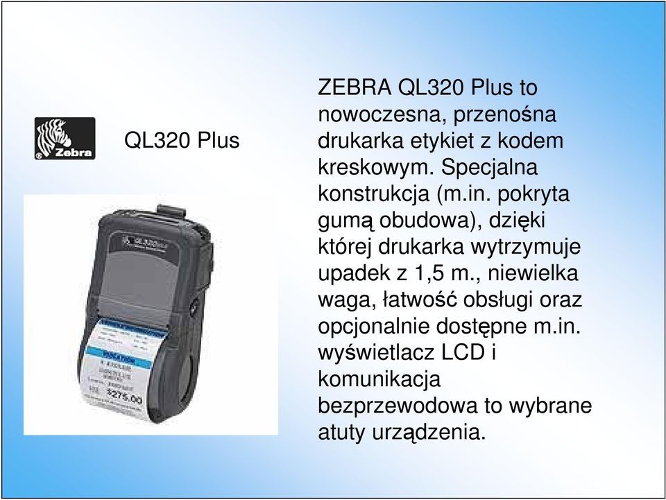 pokryta gumą obudowa), dzięki której drukarka wytrzymuje upadek z 1,5 m.