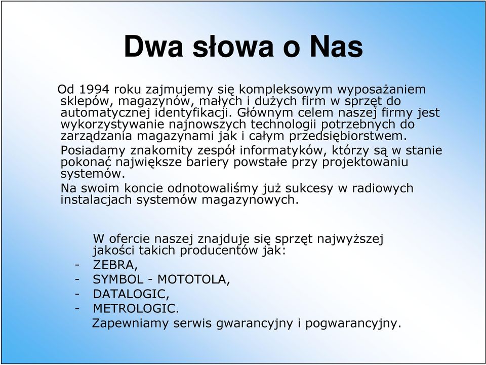 Posiadamy znakomity zespół informatyków, którzy są w stanie pokonać największe bariery powstałe przy projektowaniu systemów.