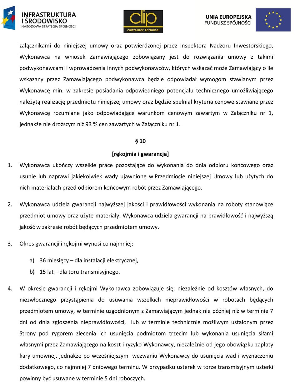 w zakresie posiadania odpowiedniego potencjału technicznego umożliwiającego należytą realizację przedmiotu niniejszej umowy oraz będzie spełniał kryteria cenowe stawiane przez Wykonawcę rozumiane