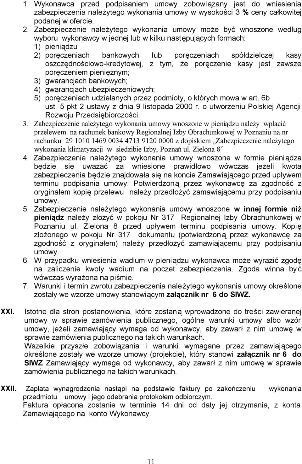 kasy oszczędnościowo-kredytowej, z tym, że poręczenie kasy jest zawsze poręczeniem pieniężnym; 3) gwarancjach bankowych; 4) gwarancjach ubezpieczeniowych; 5) poręczeniach udzielanych przez podmioty,