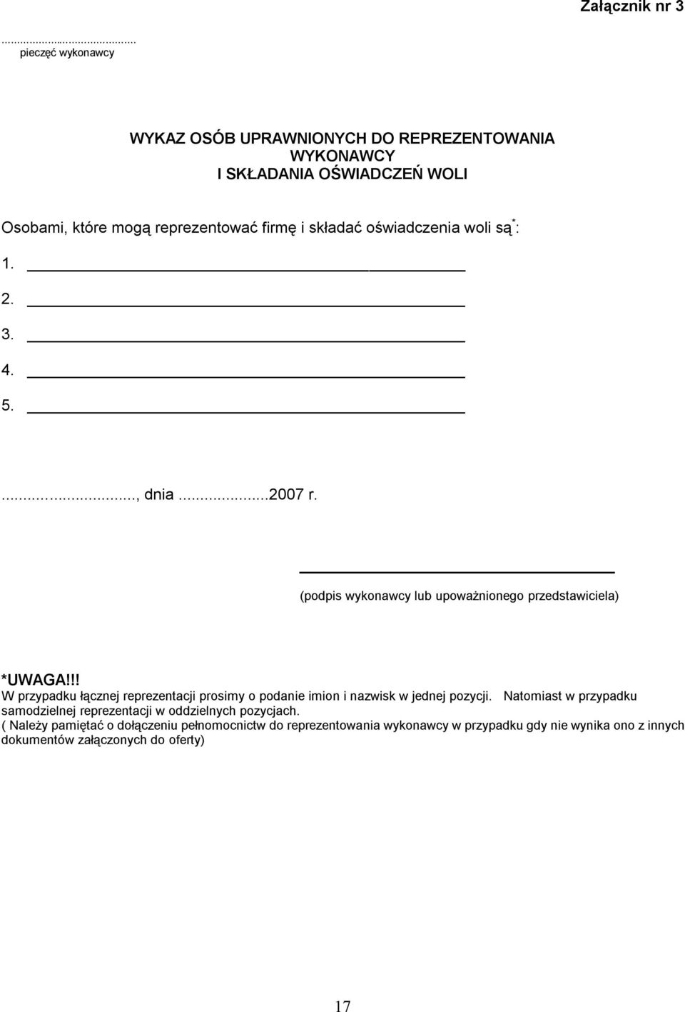 składać oświadczenia woli są * : 1. 2. 3. 4. 5...., dnia...2007 r. (podpis wykonawcy lub upoważnionego przedstawiciela) *UWAGA!