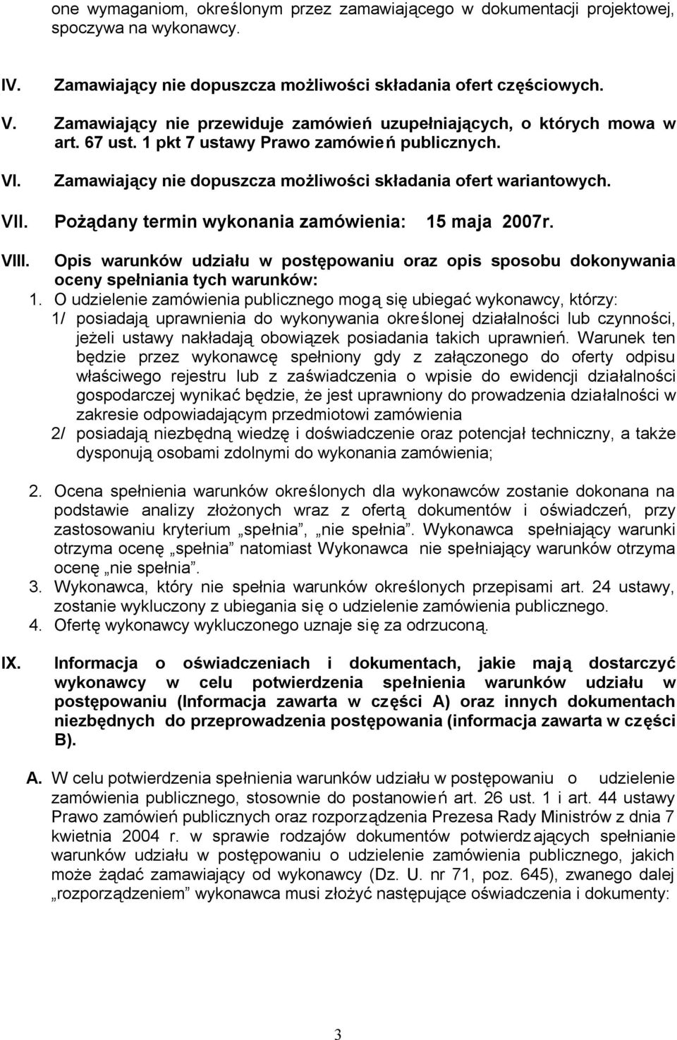 VII. Pożądany termin wykonania zamówienia: 15 maja 2007r. VIII. Opis warunków udziału w postępowaniu oraz opis sposobu dokonywania oceny spełniania tych warunków: 1.