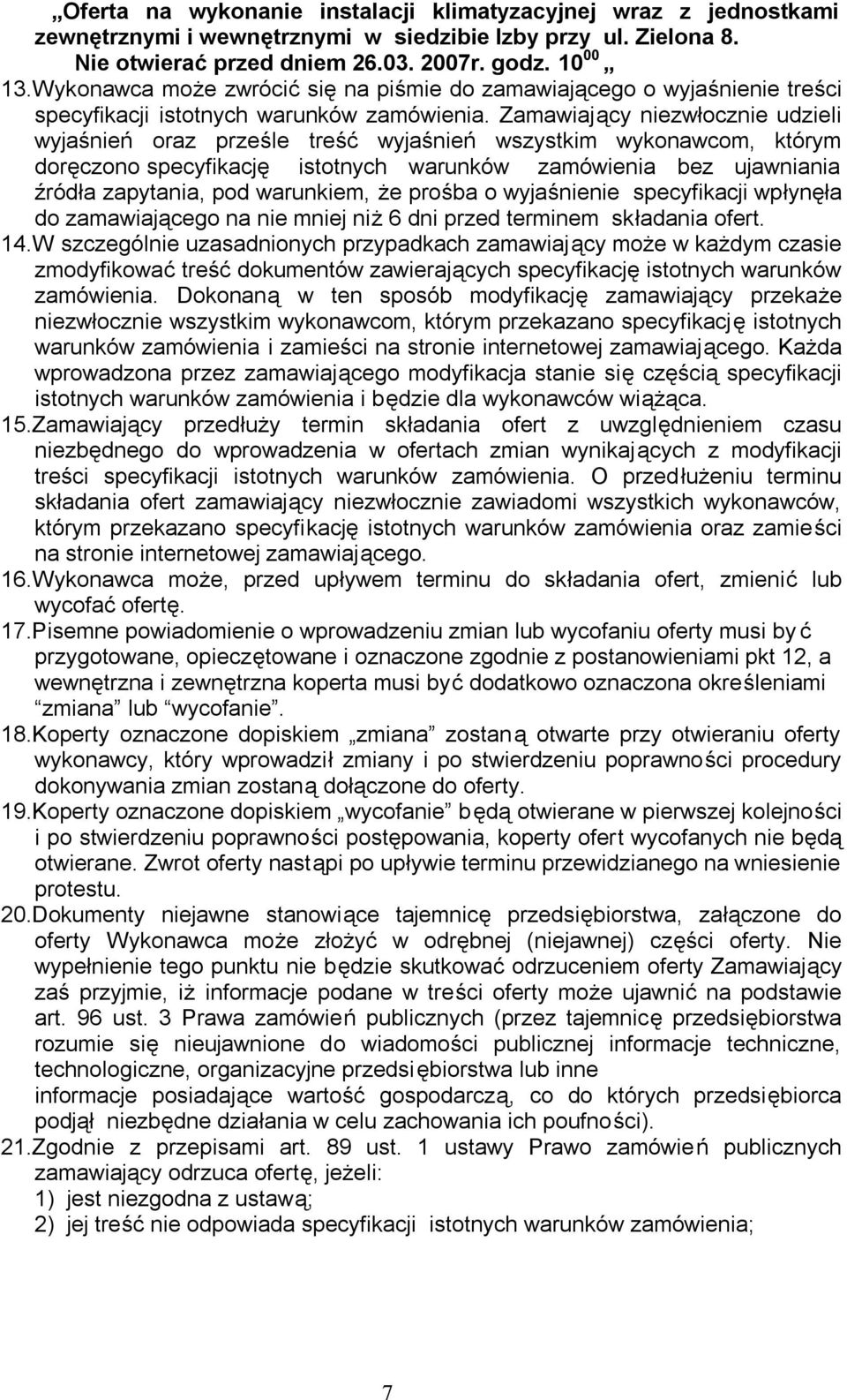 Zamawiający niezwłocznie udzieli wyjaśnień oraz prześle treść wyjaśnień wszystkim wykonawcom, którym doręczono specyfikację istotnych warunków zamówienia bez ujawniania źródła zapytania, pod