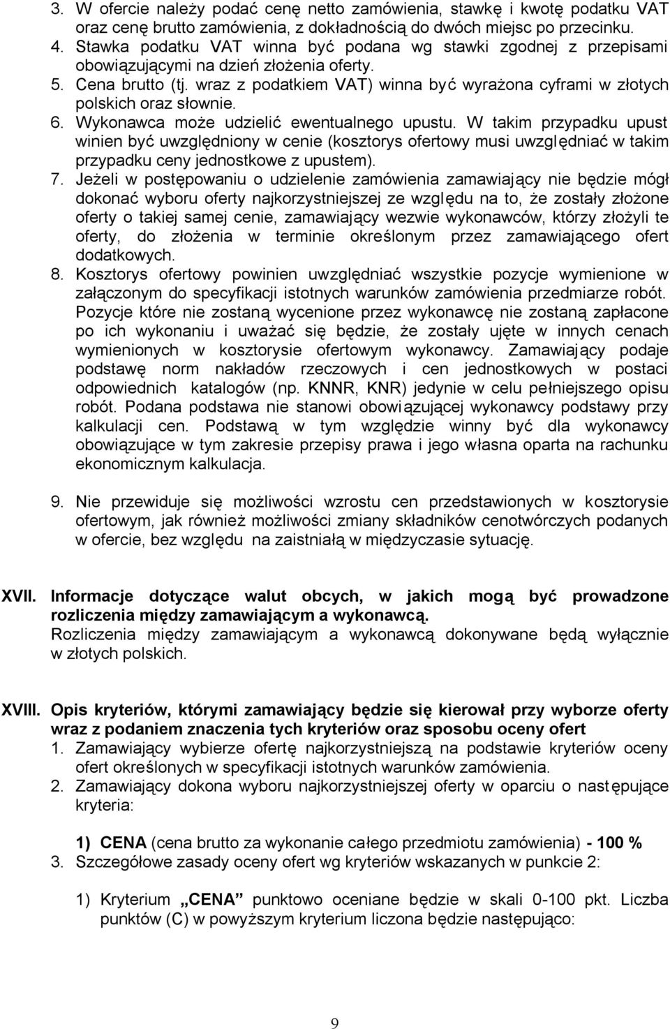 wraz z podatkiem VAT) winna być wyrażona cyframi w złotych polskich oraz słownie. 6. Wykonawca może udzielić ewentualnego upustu.