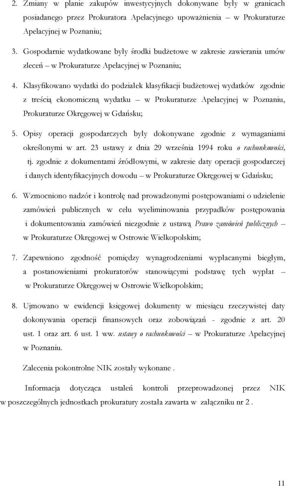 Klasyfikowano wydatki do podziałek klasyfikacji budżetowej wydatków zgodnie z treścią ekonomiczną wydatku w Prokuraturze Apelacyjnej w Poznaniu, Prokuraturze Okręgowej w Gdańsku; 5.